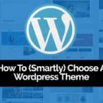 How To Choose Your WordPress Theme: The Smart Way (Without Being Dependent On Developers)